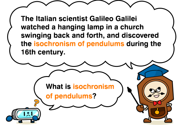 The Italian scientist Galileo Galilei watched a hanging lamp in a church swinging back and forth, and discovered the isochronism of pendulums during the 16th century. What is isochronism of pendulums?
