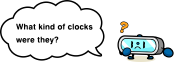 What kind of clocks were they?