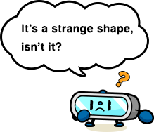 It’s a strange shape, isn’t it?