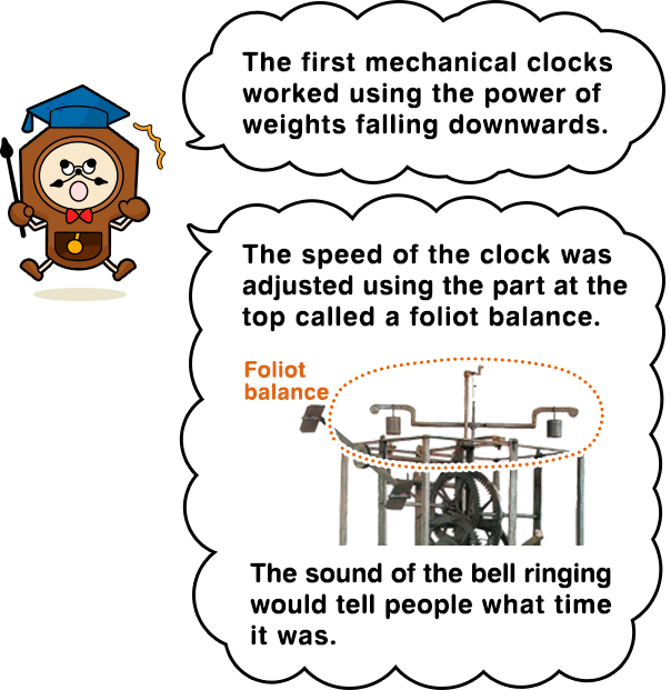 The first mechanical clocks worked using the power of weights falling downwards. The speed of the clock was adjusted using the part at the top called a foliot balance. The sound of the bell ringing would tell people what time it was.