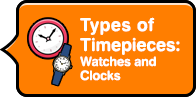 Types of Timepieces:Watches and Clocks