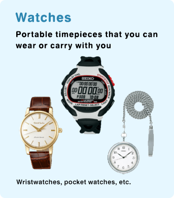 Watches Portable timepieces that you can wear or carry with you
